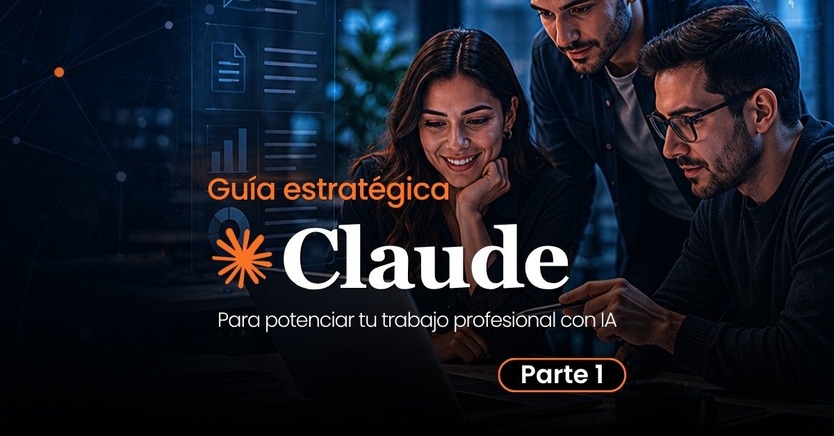 Guía Estratégica de Claude: Para potenciar el trabajo profesional con IA [Parte 1]